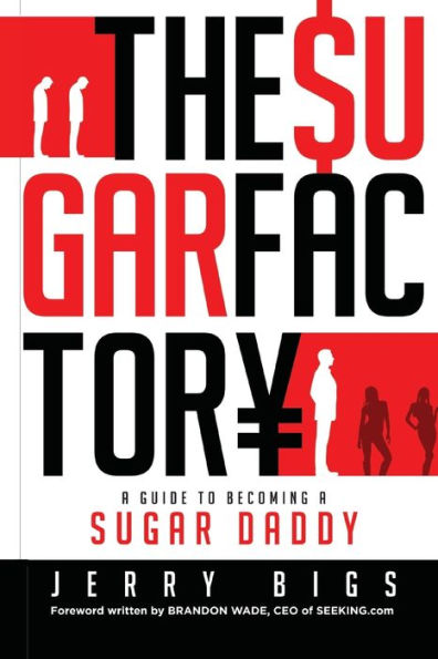 The Sugar Factory: A Guide to Becoming a Sugar Daddy
