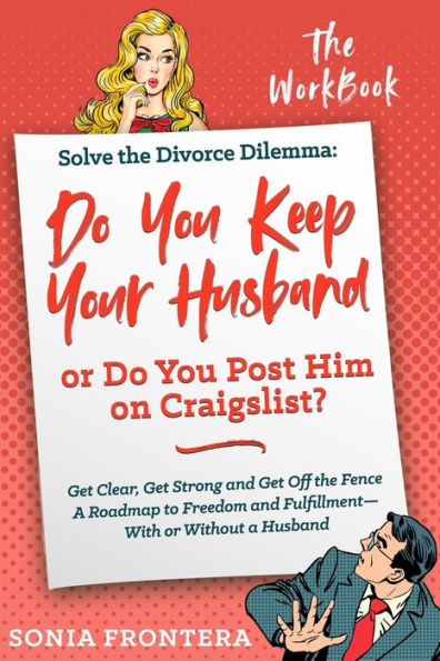 Solve the Divorce Dilemma: Do You Keep Your Husband or Do You Post Him on Craigslist?: The Workbook