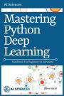 Mastering Python Deep Learning: Handbook for Beginner to Advanced