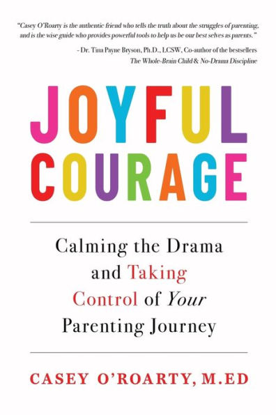 Joyful Courage: Calming the Drama and Taking Control of Your Parenting Journey