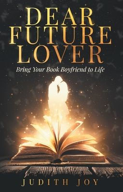 Dear Future Lover: Bring Your Book Boyfriend to Life