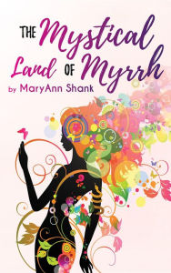 Title: The Mystical Land of Myrrh, Author: Mary Ann Shank
