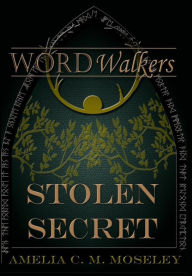 Title: Word Walkers: Stolen Secret, Author: Amelia C M Moseley