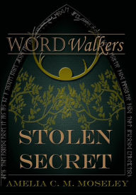 Title: Word Walkers: Stolen Secret, Author: Amelia  C. M. Moseley