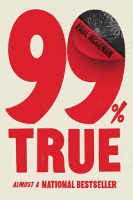 Title: 99% True: Almost a National Bestseller, Author: Paul McGowan
