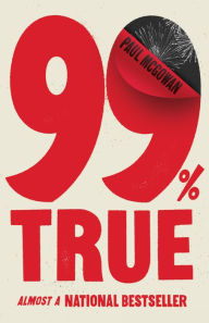 Title: 99% True: Almost a National Bestseller, Author: Paul McGowan