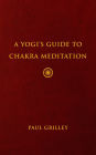 A Yogi's Guide to Chakra Meditation