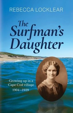 The Surfman's Daughter: Growing up a Cape Cod village 1904-1929