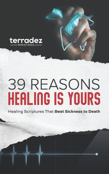 39 Reasons Healing Is Yours: Healing Scriptures That Beat Sickness to Death