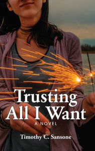 Title: Trusting All I Want, Author: Timothy C Sansone