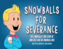 Snowballs For Severance: The Terrifically True Story of Dane Best and the Snowball Ban