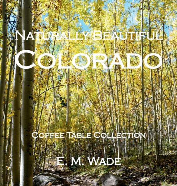 Naturally Beautiful Colorado: Coffee Table Collection