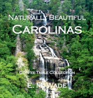 Title: Naturally Beautiful Carolinas: Coffee Table Collection, Author: E. M. Wade