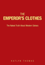 Title: The Emperor's Clothes: The Naked Truth About Western Sahara, Author: Katlyn Thomas