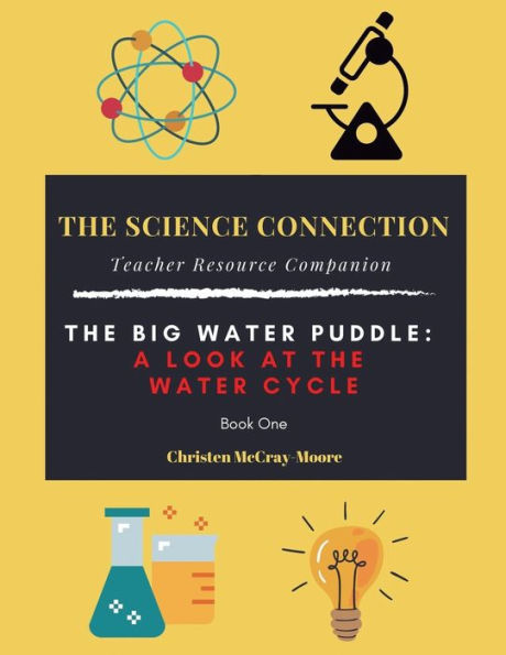 The Science Connection - Teacher Resource Companion: The Big Water Puddle: a Look at the Water Cycle