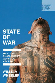 Title: State of War: MS-13 and El Salvador's World of Violence, Author: William Wheeler