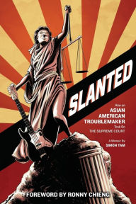 Title: Slanted: How an Asian American Troublemaker Took on the Supreme Court, Author: Simon Tam