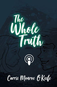 Title: The Whole Truth, Author: Carrie Monroe O'Keefe