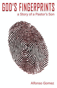 Title: God's Fingerprints: A story of a Pastor's Son, Author: Gomez Luis Alfonso
