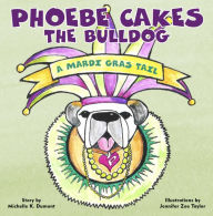 Title: Phoebe Cakes the Bulldog A Mardi Gras Tail, Author: Dumont