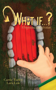 Title: What if . . . ?: A Poppenohna Land Adventure, Author: Carrie Turley