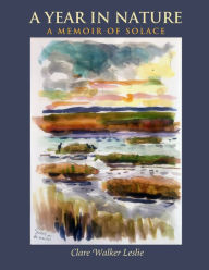 Title: A Year In Nature: A Memoir of Solace, Author: Clare Walker Leslie