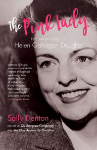 Title: The Pink Lady: The Many Lives of Helen Gahagan Douglas, Author: Sally Denton