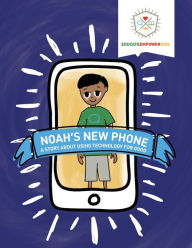 Title: Noah's New Phone: A Story About Using Technology for Good, Author: Educate Empower Kids