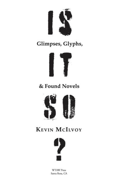 Is It So?: Glimpses, Glyphs, & Found Novels