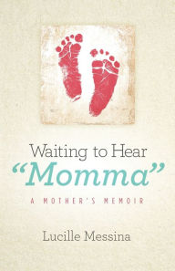 Title: Waiting to Hear Momma: A Mother's Memoir, Author: Lucille Messina