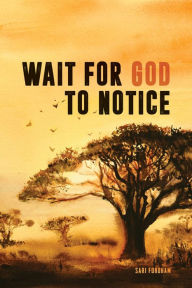 Title: Wait for God to Notice, Author: Sari Fordham