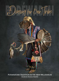 Read books online for free download full book Dancing for Our Tribe: Potawatomi Tradition in the New Millennium English version 9781733674423