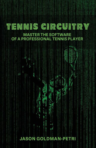 Tennis Circuitry: Master the Software of a Professional Player