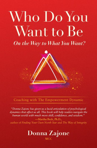 Who Do You Want To Be On The Way What Want?: Coaching With Empowerment Dynamic