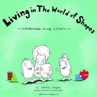 Title: Living in The World of Shapes: Connecting through Civility, Author: Martha J Rogers