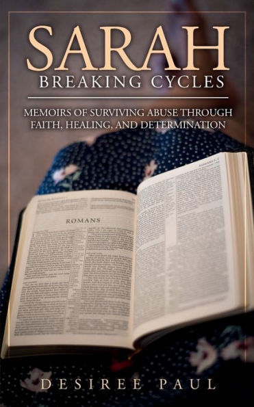 Sarah: Breaking Cycles:Memoirs of Surviving Abuse through Faith, Healing, and Determination