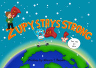 Title: Zupy Stays Strong, Author: Monica T. Beaver