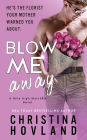 Blow Me Away: A laugh out loud, friends to lovers rom com!