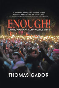 Title: Enough!: Solving America's Gun Violence Crisis, Author: Thomas Gabor