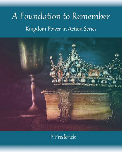 A Foundation To Remember: Kingdom Power in Action Series
