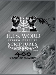 Title: H.I.S. WORD HEBREW ISRAELITE SCRIPTURES 1611 SILVER EDITION: 400 YEARS OF SLAVERY, Author: JediYAH Melek