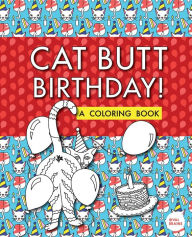Title: Cat Butt Birthday: A Coloring Book, Author: Val Brains