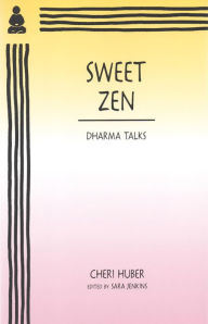Title: Sweet Zen: Dharma Talks by Cheri Huber, Author: Cheri Huber
