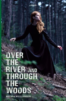 Over The River And Through The Woods By Brynna Williamson Paperback Barnes Noble