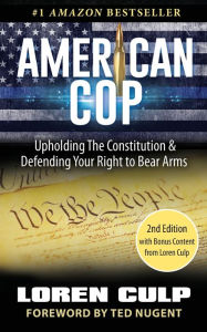 Title: American Cop: Upholding the Constitution and Defending Your Right to Bear Arms, Author: Loren Culp