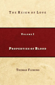 Title: Properties of Blood: The Reign of Love, Author: Thomas J Fleming