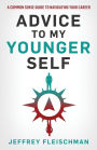 Advice To My Younger Self: A Common Sense Guide To Navigating Your Career