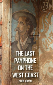 Title: The Last Payphone On The West Coast, Author: Rich Perin