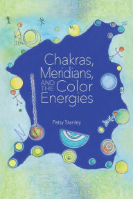 Title: Chakras, Meridians, and the Color Energies, Author: Patsy Stanley