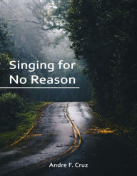 Title: Singing for No Reason, Author: F Andre Cruz